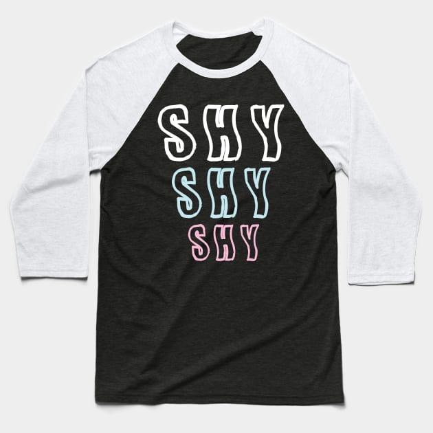 Shy Shy Shy Baseball T-Shirt by mickeyralph